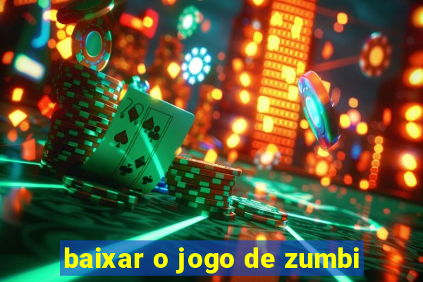 baixar o jogo de zumbi