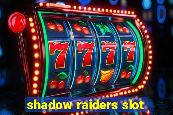 shadow raiders slot