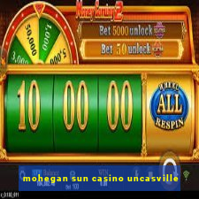 mohegan sun casino uncasville