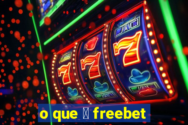 o que 茅 freebet