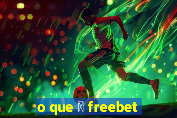 o que 茅 freebet