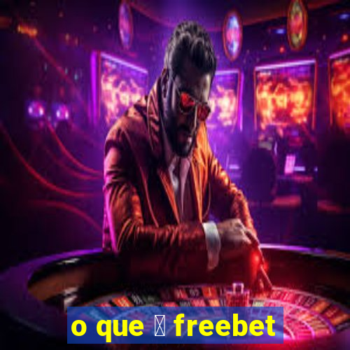 o que 茅 freebet