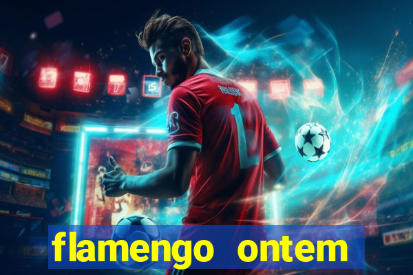 flamengo ontem jogou com quem