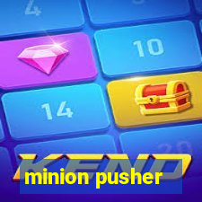 minion pusher