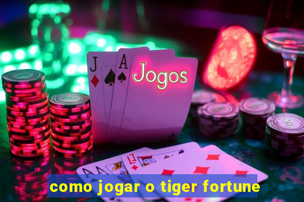 como jogar o tiger fortune