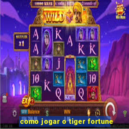 como jogar o tiger fortune