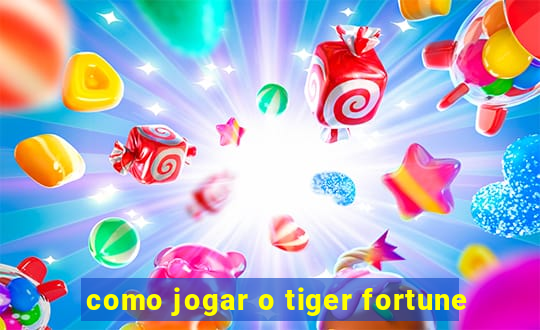 como jogar o tiger fortune