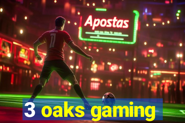 3 oaks gaming