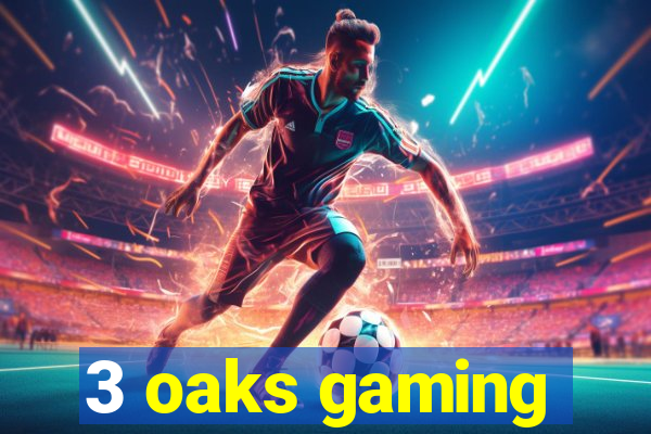 3 oaks gaming