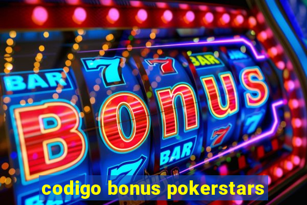 codigo bonus pokerstars