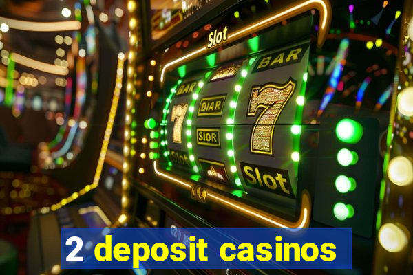 2 deposit casinos