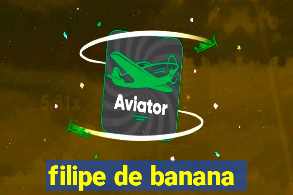 filipe de banana