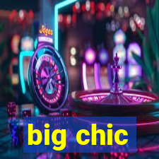 big chic