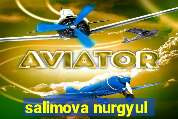 salimova nurgyul