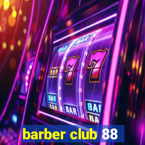 barber club 88