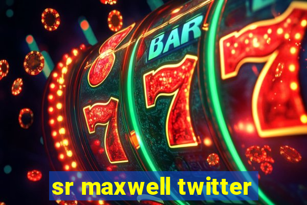 sr maxwell twitter