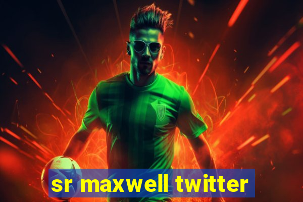 sr maxwell twitter