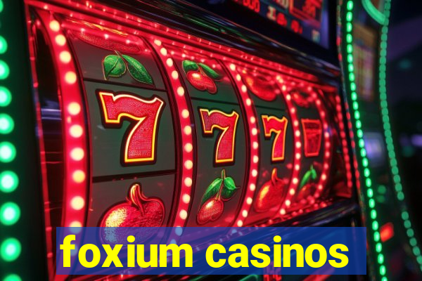 foxium casinos