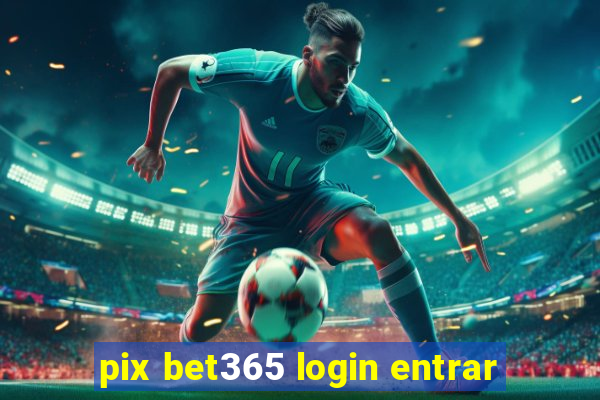 pix bet365 login entrar