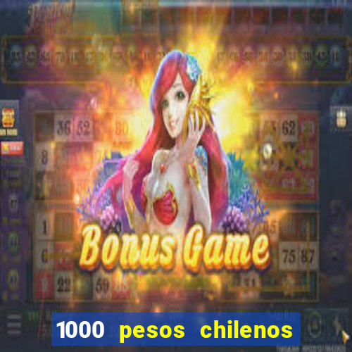 1000 pesos chilenos em reais