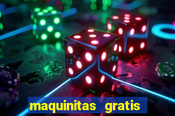 maquinitas gratis de casino