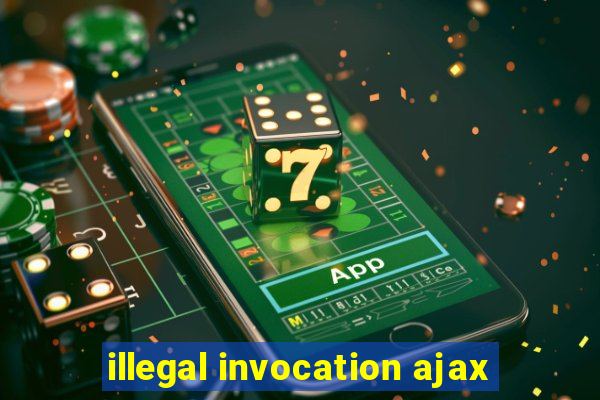 illegal invocation ajax