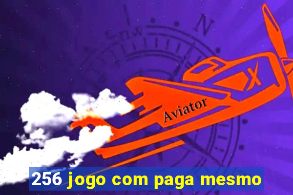 256 jogo com paga mesmo