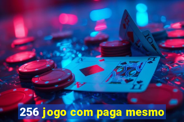 256 jogo com paga mesmo