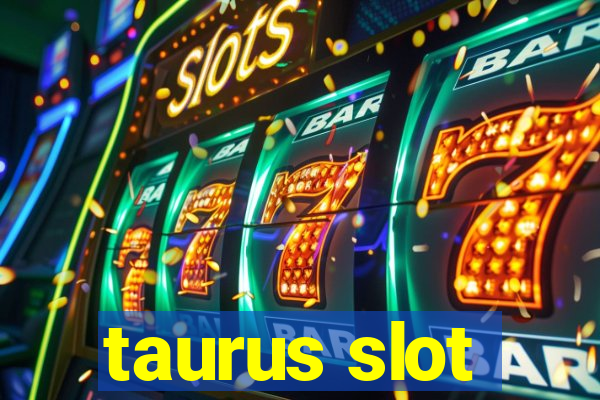 taurus slot