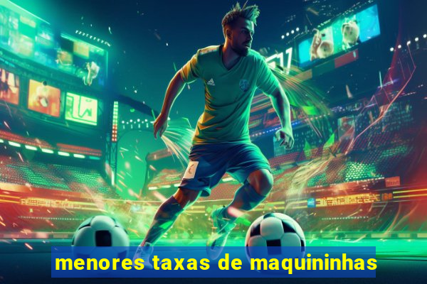 menores taxas de maquininhas