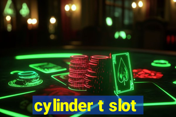 cylinder t slot