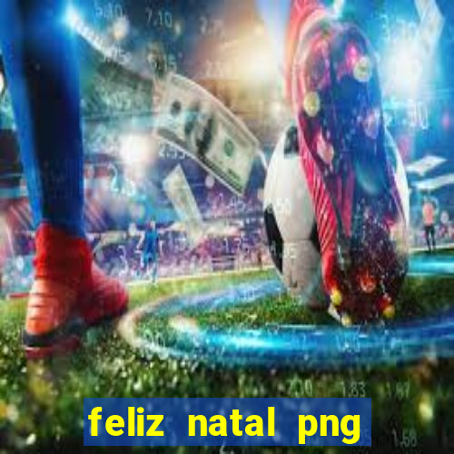 feliz natal png para imprimir