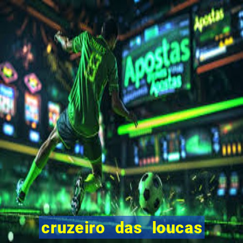 cruzeiro das loucas onde assistir