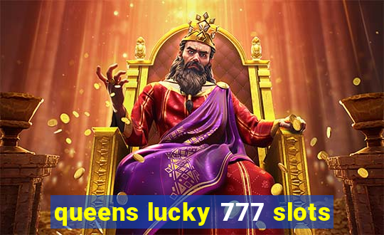 queens lucky 777 slots