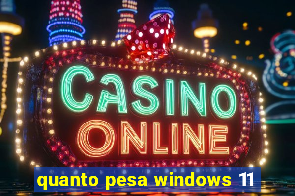 quanto pesa windows 11