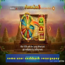 como usar cashback recargapay