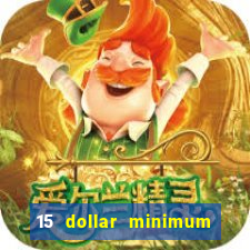 15 dollar minimum deposit online casino