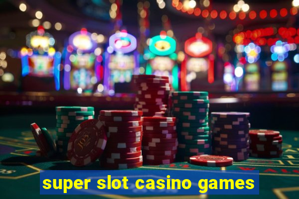 super slot casino games