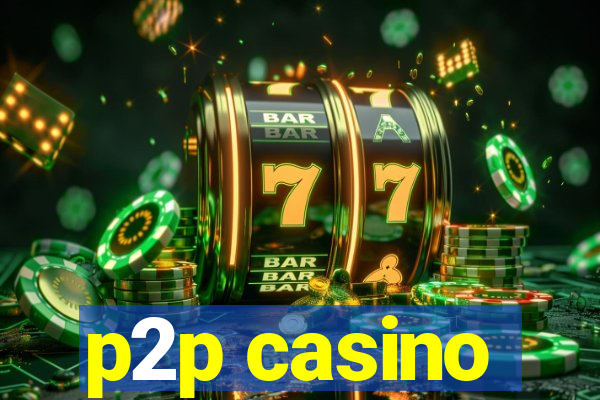 p2p casino