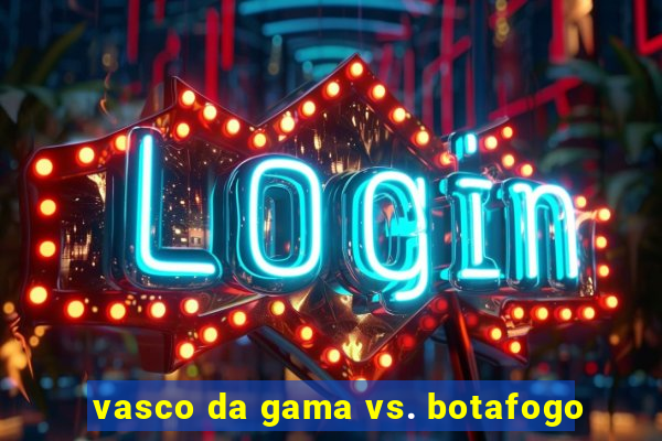 vasco da gama vs. botafogo