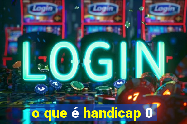 o que é handicap 0