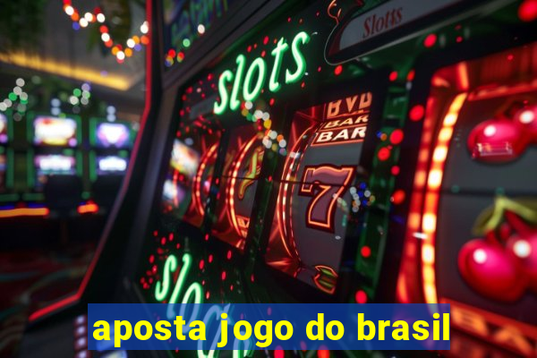 aposta jogo do brasil