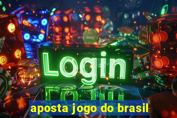 aposta jogo do brasil