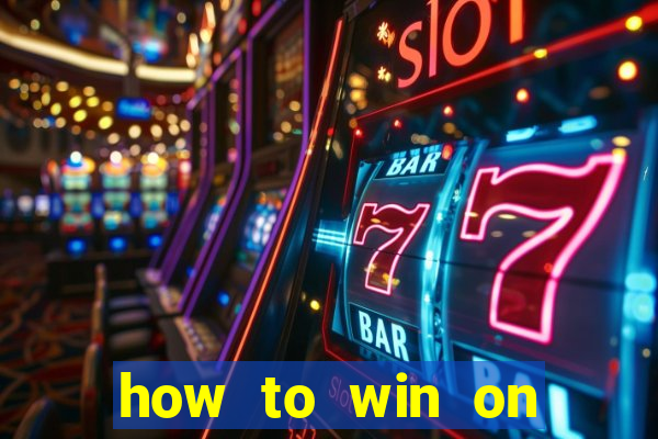 how to win on slot machines every time