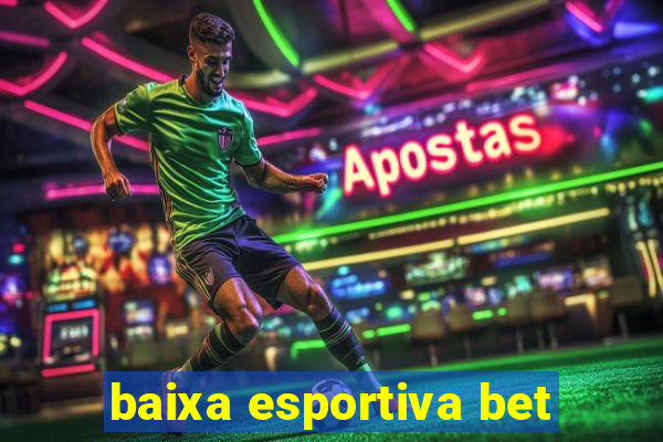 baixa esportiva bet