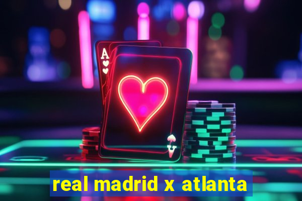 real madrid x atlanta