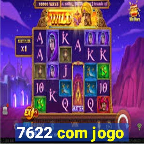 7622 com jogo