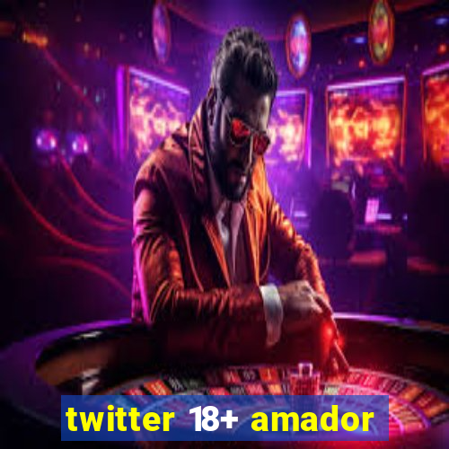 twitter 18+ amador