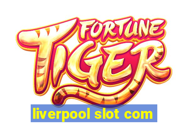 liverpool slot com