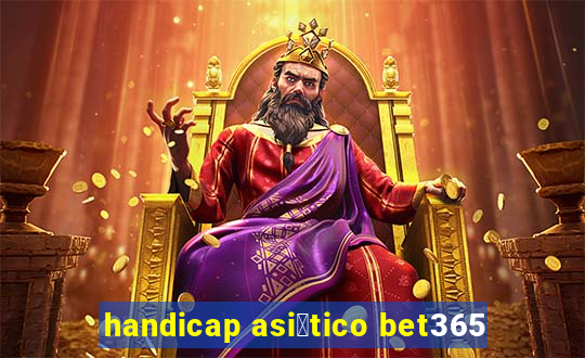 handicap asi谩tico bet365